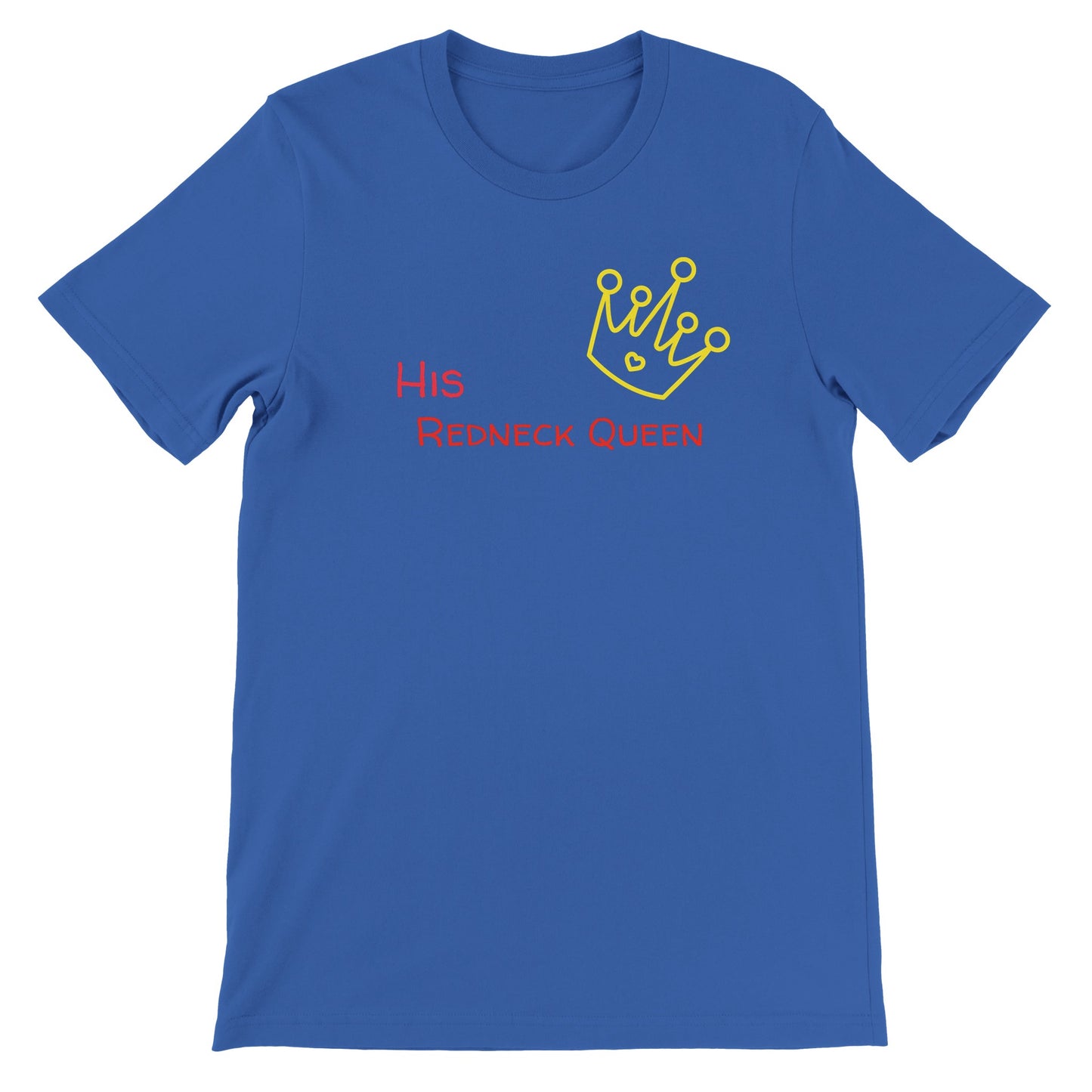 His Redneck Queen Premium Unisex Crewneck T-shirt