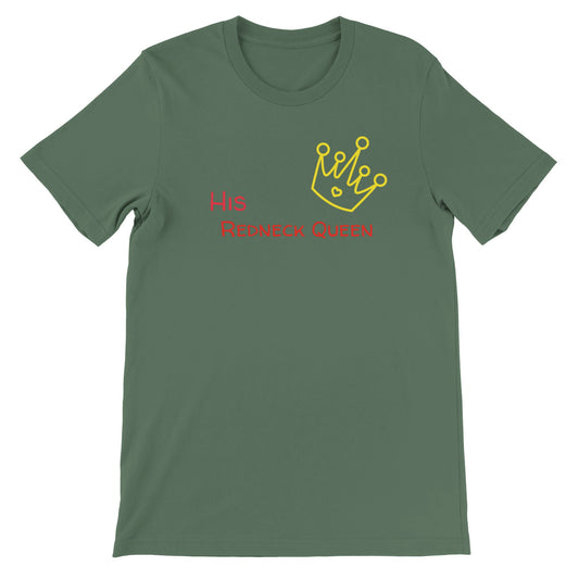 His Redneck Queen Premium Unisex Crewneck T-shirt | Print Material | FOR THE LOVE OF TEE-SHIRTS