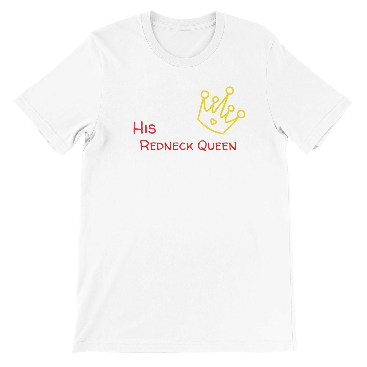 His Redneck Queen Premium Unisex Crewneck T-shirt