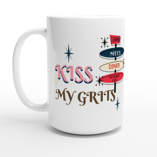 Kiss My Grits * Alice- Mel's Diner - White 15oz Ceramic Mug | Print Material | FOR THE LOVE OF TEE-SHIRTS